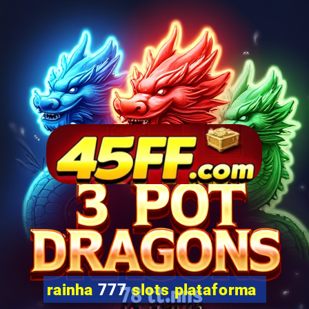 rainha 777 slots plataforma